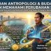Peran Antropologi & Budaya dalam Memahami Perubahan Sosial
